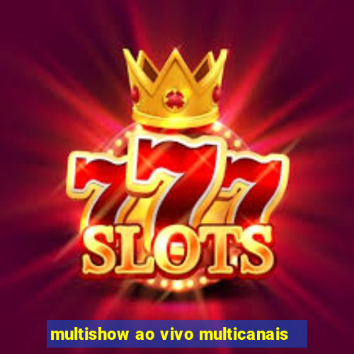multishow ao vivo multicanais