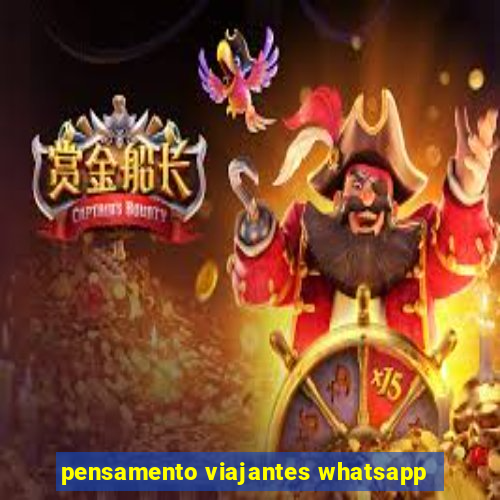 pensamento viajantes whatsapp