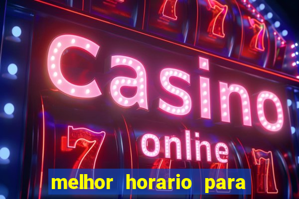 melhor horario para jogar bet7k