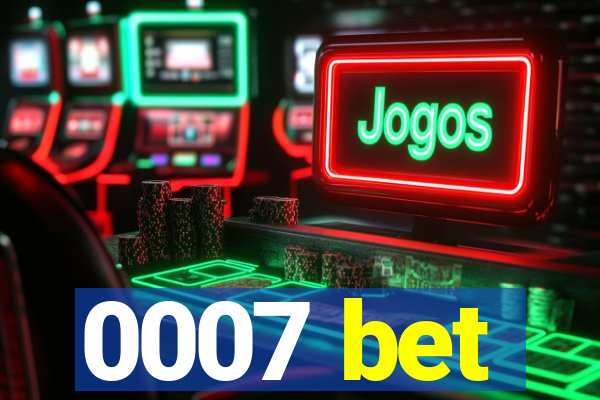 0007 bet