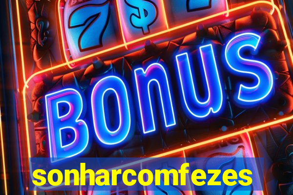 sonharcomfezes