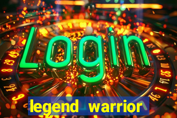 legend warrior dinheiro infinito 2024