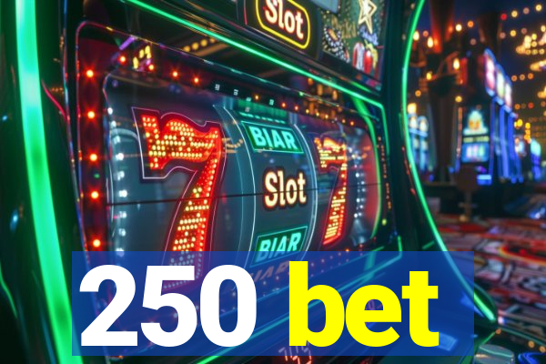 250 bet