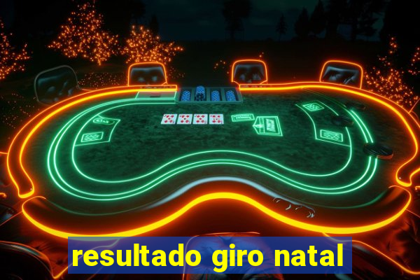 resultado giro natal