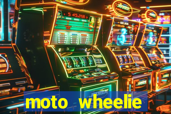 moto wheelie dinheiro infinito