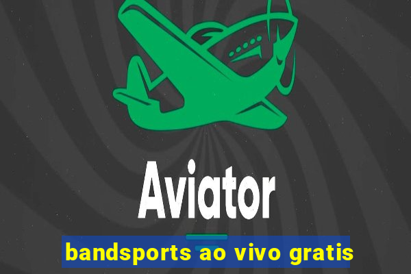 bandsports ao vivo gratis