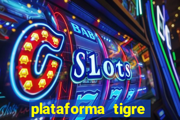 plataforma tigre pagando no cadastro