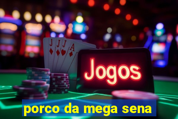 porco da mega sena