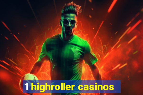 1 highroller casinos