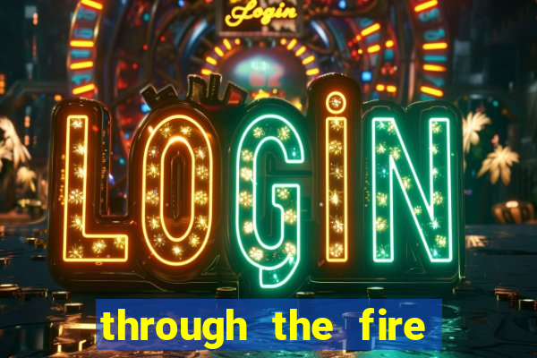 through the fire and flames midi