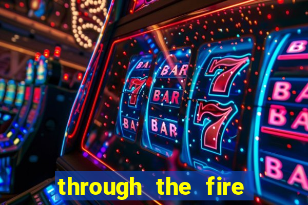 through the fire and flames midi