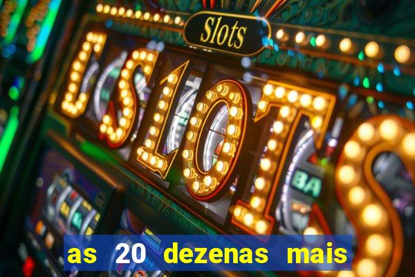 as 20 dezenas mais atrasadas da federal