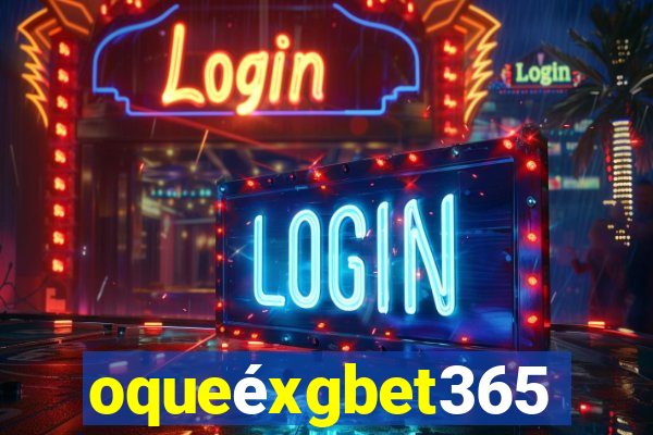 oqueéxgbet365