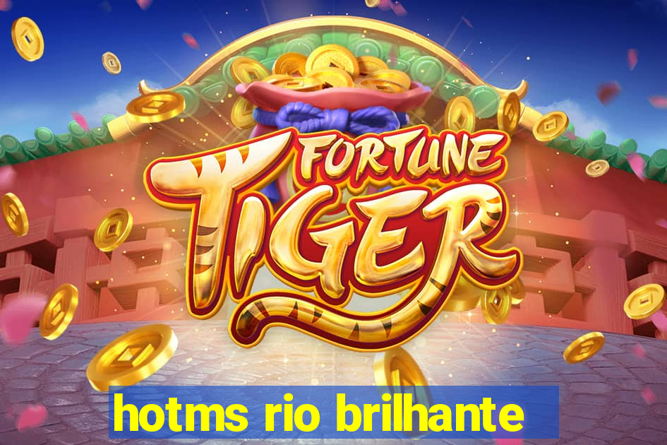 hotms rio brilhante