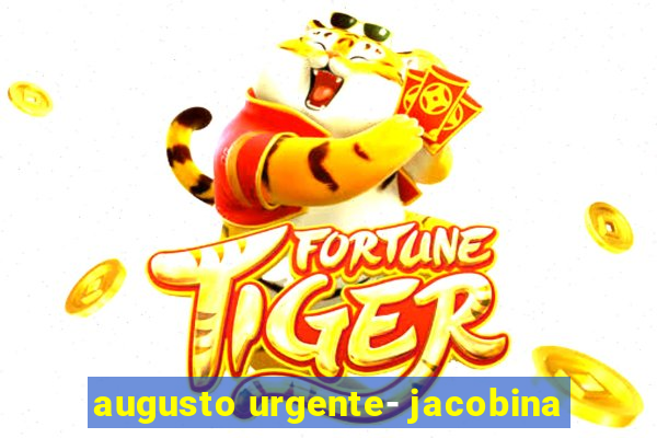 augusto urgente- jacobina