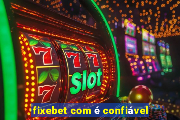 fixebet com é confiável