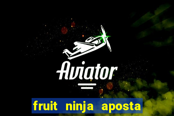 fruit ninja aposta 1 real