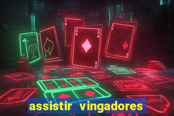 assistir vingadores ultimato filme completo dublado