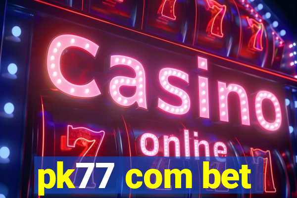 pk77 com bet