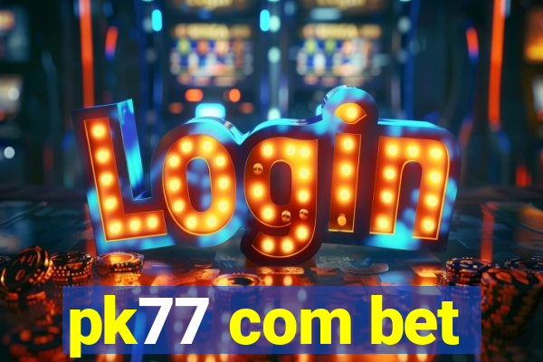 pk77 com bet