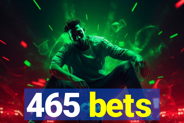 465 bets