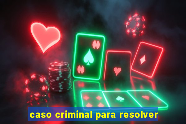 caso criminal para resolver