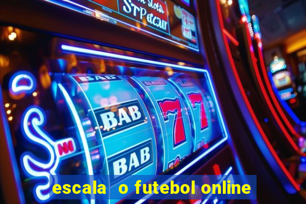 escala  o futebol online