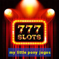 my little pony jogos