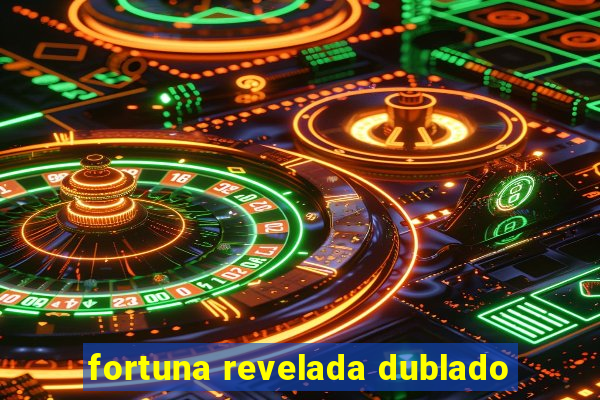 fortuna revelada dublado