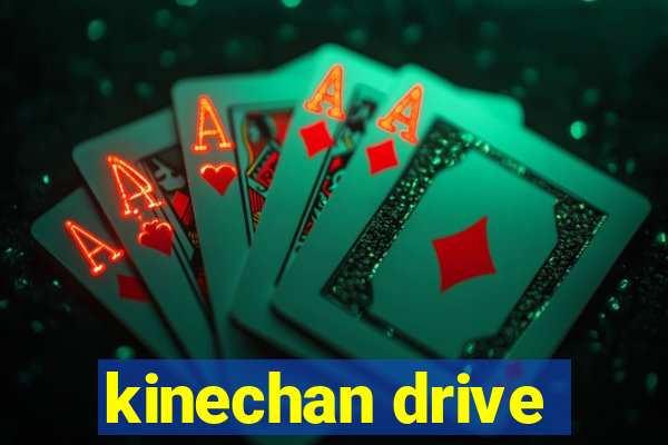 kinechan drive
