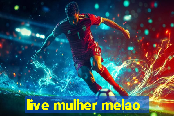 live mulher melao