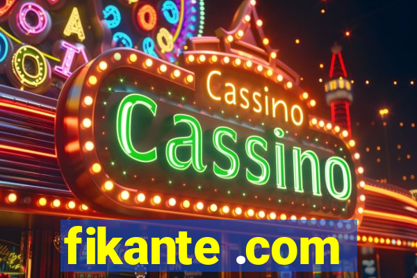 fikante .com