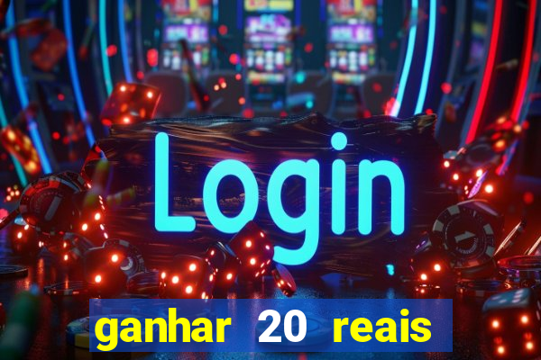 ganhar 20 reais por cadastro