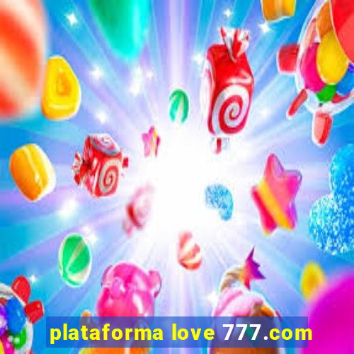 plataforma love 777.com
