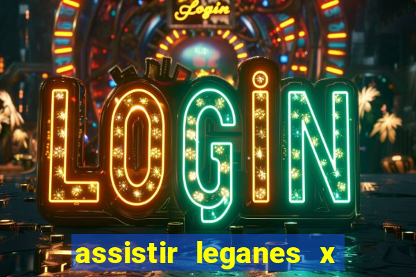 assistir leganes x real madrid ao vivo online gratis