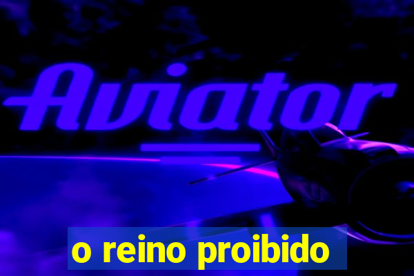 o reino proibido