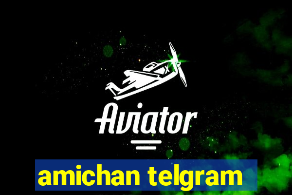 amichan telgram