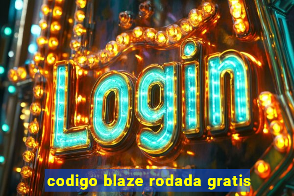 codigo blaze rodada gratis