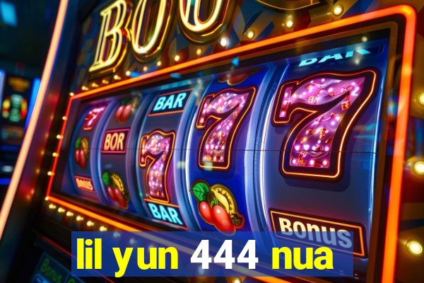 lil yun 444 nua