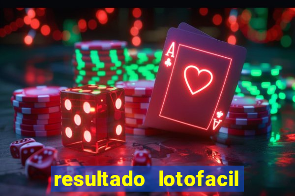 resultado lotofacil giga sena