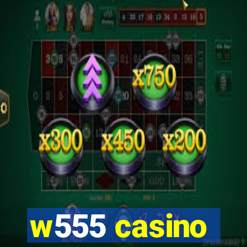 w555 casino