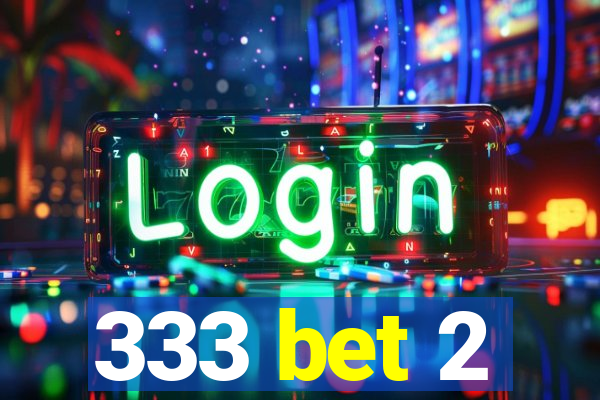 333 bet 2