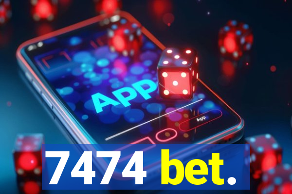 7474 bet.