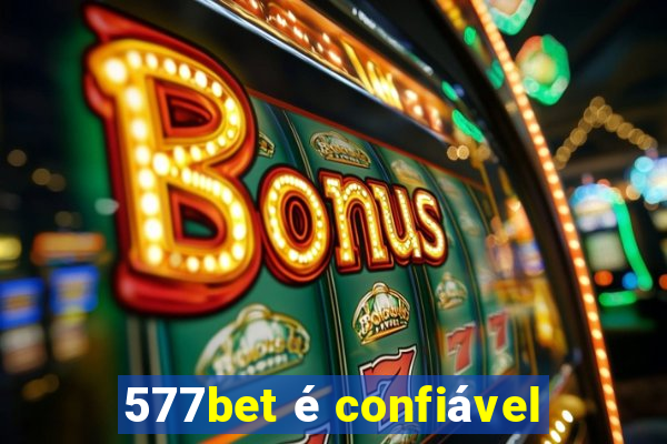 577bet é confiável