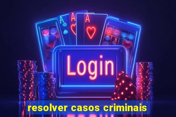 resolver casos criminais