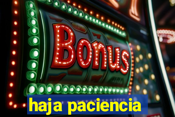 haja paciencia