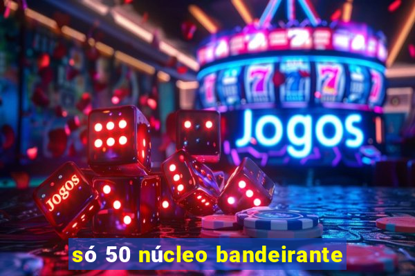 só 50 núcleo bandeirante