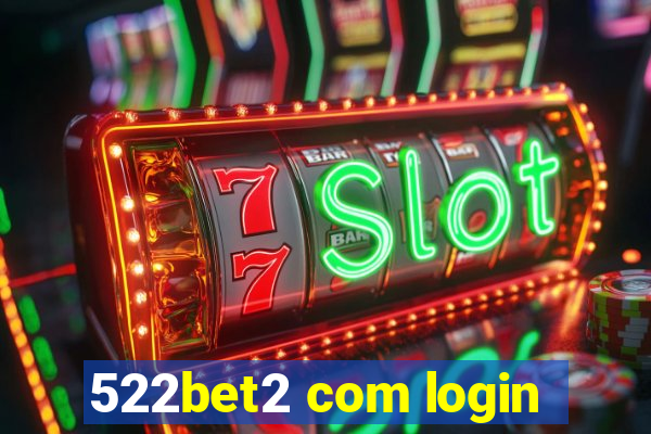 522bet2 com login