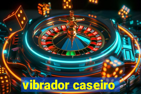 vibrador caseiro