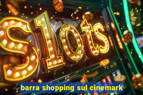 barra shopping sul cinemark
